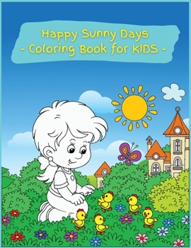 Happy Sunny Days Coloring Book for Kids: Activity Book for Children Featuring Fun And Relaxing Sunny Coloring Designs, Ages 2-4, 4-8. Easy, Large picture for coloring with amazing summer and spring da
