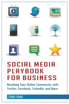 Hardcover Social Media Playbook for Business: Reaching Your Online Community with Twitter, Facebook, LinkedIn, and More Book