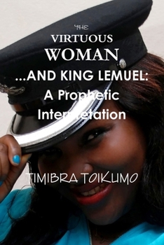 Paperback The Virtuous Woman ...and King Lemuel: A Prophetic Interpretation Book