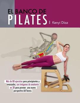 Paperback El banco de Pilates: Repertorio de ejercicios básicos, intermedios y avanzados. [Spanish] Book