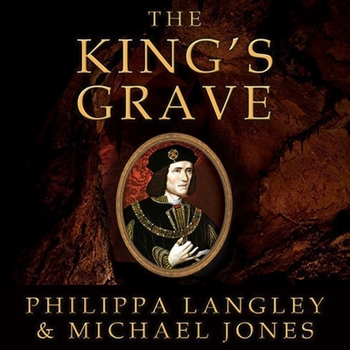 Audio CD The King's Grave Lib/E: The Discovery of Richard III's Lost Burial Place and the Clues It Holds Book