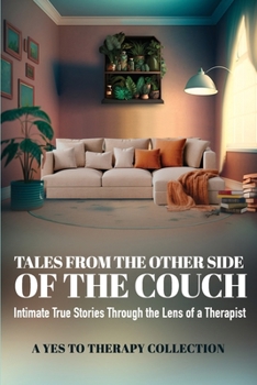 Tales From The Other Side Of The Couch: Intimate True Stories Through the Lens of a Therapist (A Yes To Therapy Collection) B0CCXVN4PT Book Cover