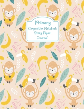 Primary Composition Notebook Story Paper Journal: Cute monkeys bananas Primary journal for kids | Primary Composition Notebook - Story Journal For ... For Kids (Cute monkeys bananas seriers)