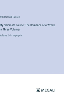 Hardcover My Shipmate Louise; The Romance of a Wreck, In Three Volumes: Volume 2 - in large print Book