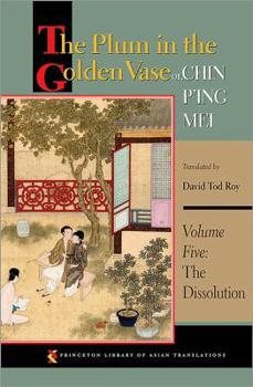 The Plum in the Golden Vase or, Chin P'ing Mei: Volume Five: The Dissolution - Book #5 of the Plum in the Golden Vase