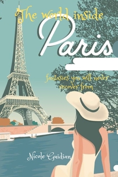 Paperback The world inside Paris: Fantasies you will never recover from Book