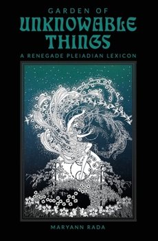 Paperback Garden of Unknowable Things: A Renegade Pleiadian Lexicon Book