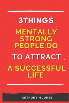 Paperback 3 Things Mentally Strong People Do To Attract a Successful Life Book