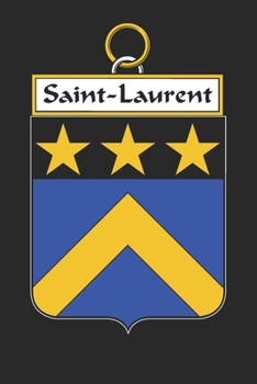 Saint-Laurent: Saint-Laurent Coat of Arms and Family Crest Notebook Journal (6 x 9 - 100 pages)