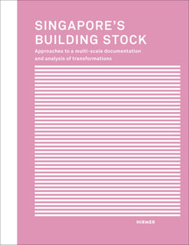Hardcover Singapore's Building Stock: Approaches to a Multi-Scale Documentation and Analysis of Transformations Book