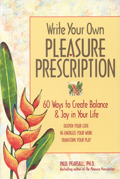 Paperback Write Your Own Pleasure Prescription: 60 Ways to Create Balance and Joy in Your Life Book