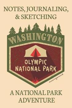 Notes Journaling & Sketching Washington Olympic National Park: A National Park Adventure Lined And Half Blank Pages For Writing and Sketching Open Format Suitable For Travel Logging, Journaling, Field