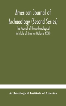 Hardcover American journal of archaeology (Second Series) The Journal of the Archaeological Institute of America (Volume XXVI) Book