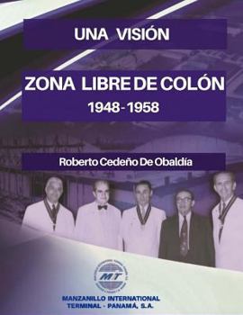 Paperback Una Visión. Zona Libre de Colón 1948 - 1958: Una Realidad [Spanish] Book