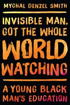 Hardcover Invisible Man, Got the Whole World Watching: A Young Black Man's Education Book