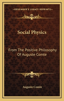 Hardcover Social Physics: From The Positive Philosophy Of Auguste Comte Book