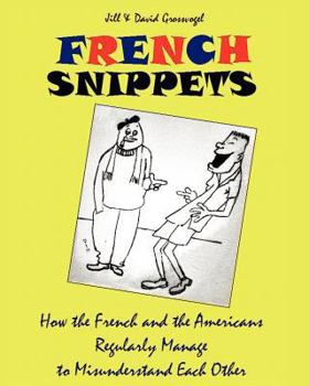 Paperback French Snippets: How the French and the Americans Regularly Manage to Misunderstand Each Other Book