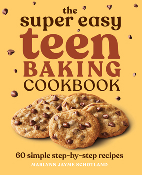 Paperback The Super Easy Teen Baking Cookbook: 60 Simple Step-By-Step Recipes Book