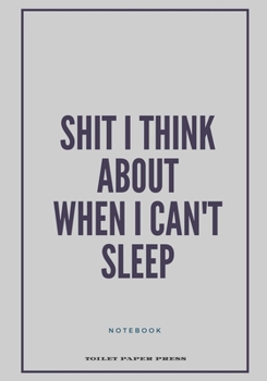 Paperback Shit I Think About When I Can't Sleep: Lined Notebook/Journal (7X10Large) (150 Pages) Book