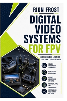 Paperback Digital Video Systems for FPV: Configuring HD Links for Low Latency Visual Feedback Book