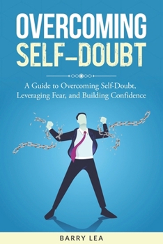 Paperback Overcoming Self-Doubt: A guide to overcoming self-doubt, leveraging fear, and building confidence Book