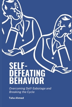 Paperback Self-Defeating Behavior: Overcoming Self-sabotage and Breaking the Cycle Book