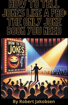 Paperback How to Tell Jokes Like a Pro: The Only Joke Book You Need Book