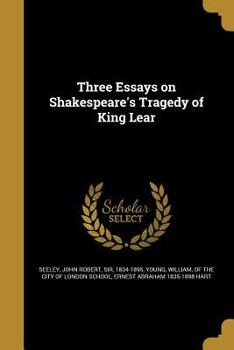 Paperback Three Essays on Shakespeare's Tragedy of King Lear Book