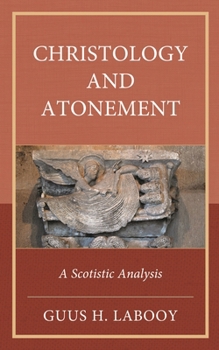 Hardcover Christology and Atonement: A Scotistic Analysis Book