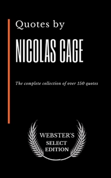 Paperback Quotes by Nicolas Cage: The complete collection of over 150 quotes Book