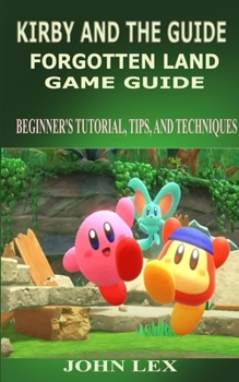 Paperback Kirby and the Forgotten Land Game Guide: Beginner's Tutorial, Tips, and Techniques Book