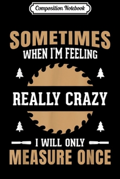 Composition Notebook: Mens Funny We Plane We Saw We Conquer Woodworking Carpenter Gift  Journal/Notebook Blank Lined Ruled 6x9 100 Pages