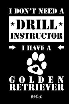 Paperback I don't need a Drill Instructor I have a Golden Retriever Notebook: Für Golden Retriever Hundebesitzer Tagebuch für Goldie Welpen & Hundeschule Notize [German] Book