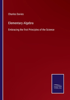 Paperback Elementary Algebra: Embracing the first Principles of the Science Book