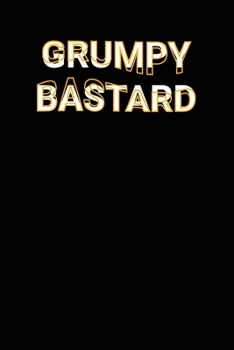 Paperback Grumpy Bastard: Funny Grumpy Person Saying Joke Lined Notebook Book