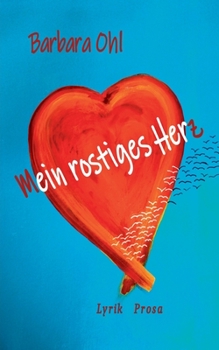 Paperback Mein rostiges Herz: Lyrik Prosa [German] Book