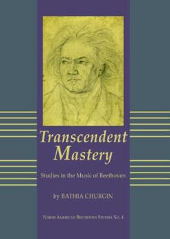Hardcover Transcendent Mastery: Studies in the Music of Beethoven Book