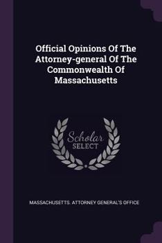 Official Opinions of the Attorney-General of the Commonwealth of Massachusetts...