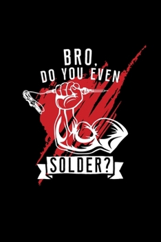 Bro do you even solder?: 6x9 SOLDERING | blank with numbers paper | notebook | notes