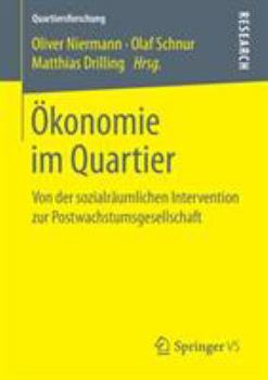 Paperback Ökonomie Im Quartier: Von Der Sozialräumlichen Intervention Zur Postwachstumsgesellschaft [German] Book