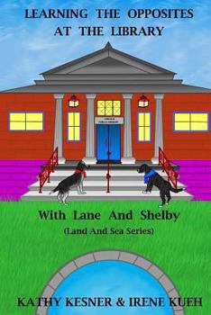 Paperback Learning The Opposites At The Library With Lane And Shelby (Land And Sea Series) Book