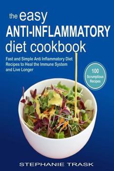 Paperback The Easy Anti Inflammatory Diet Cookbook: 100 Fast and Simple Anti Inflammatory Diet Recipes to Heal the Immune System and Live Longer Book