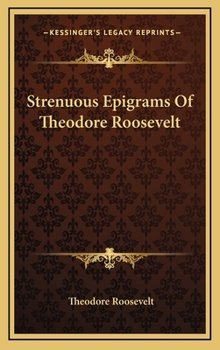 Hardcover Strenuous Epigrams Of Theodore Roosevelt Book