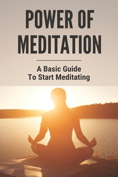 Paperback Power Of Meditation: A Basic Guide To Start Meditating: Guide To Stress-Free Living By Combining Meditation Book