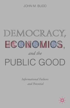 Hardcover Democracy, Economics, and the Public Good: Informational Failures and Potential Book