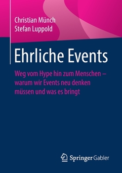 Paperback Ehrliche Events: Weg Vom Hype Hin Zum Menschen - Warum Wir Events Neu Denken Müssen Und Was Es Bringt [German] Book