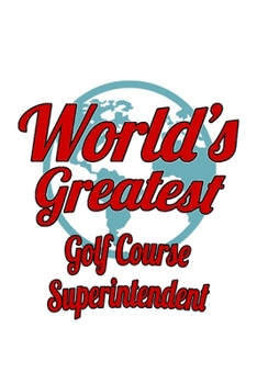 Paperback World's Greatest Golf Course Superintendent: Funny Golf Course Superintendent Notebook, Journal Gift, Diary, Doodle Gift or Notebook - 6 x 9 Compact S Book