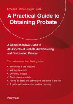 Paperback A Practical Guide To Obtaining Probate: An Emerald Guide (Emerald Home Lawyer Guide) Book