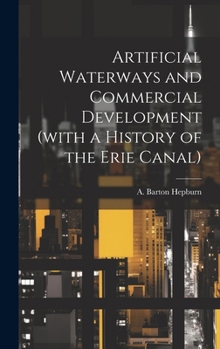 Hardcover Artificial Waterways and Commercial Development (with a History of the Erie Canal) Book