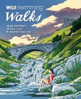 Paperback Wild Swimming Walks Peak District: 28 Lake, River & Waterfall Days Out Book